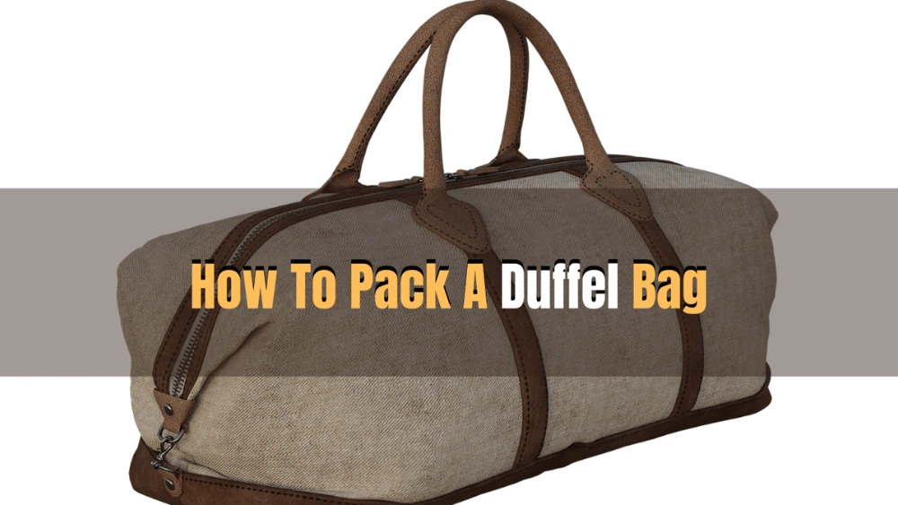 How to Pack a Duffel Bag Efficiently: Ultimate Space-Saving Tips