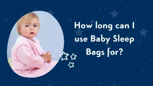 How Long to Use Sleeping Bag for Baby: Essential Safety Tips